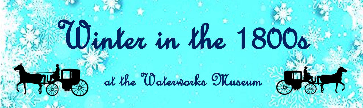 image of: Winter in the 1800s at the Waterworks Museum event details